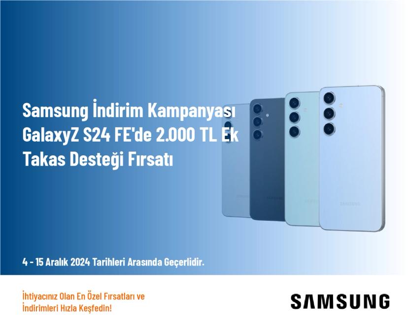 Samsung İndirim Kampanyası - GalaxyZ S24 FE'de 2.000 TL Ek Takas Desteği Fırsatı