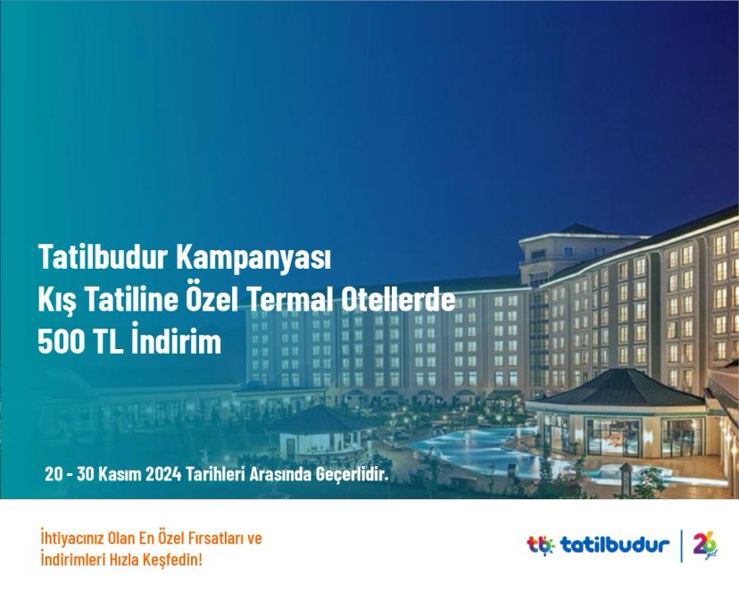 Tatilbudur Kampanyası - Kış Tatiline Özel Termal Otellerde 500 TL İndirim