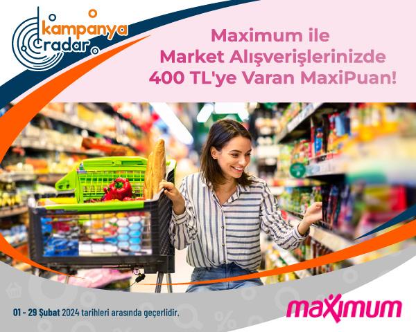 Maximum ile Market Alışverişlerinizde 400 TL'ye Varan MaxiPuan!