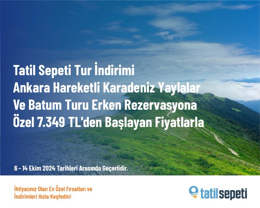 Tatil Sepeti Tur İndirimi - Ankara Hareketli Karadeniz Yaylalar Ve Batum Turu Erken Rezervasyona Özel 7.349 TL'den Başlayan Fiyatlarla