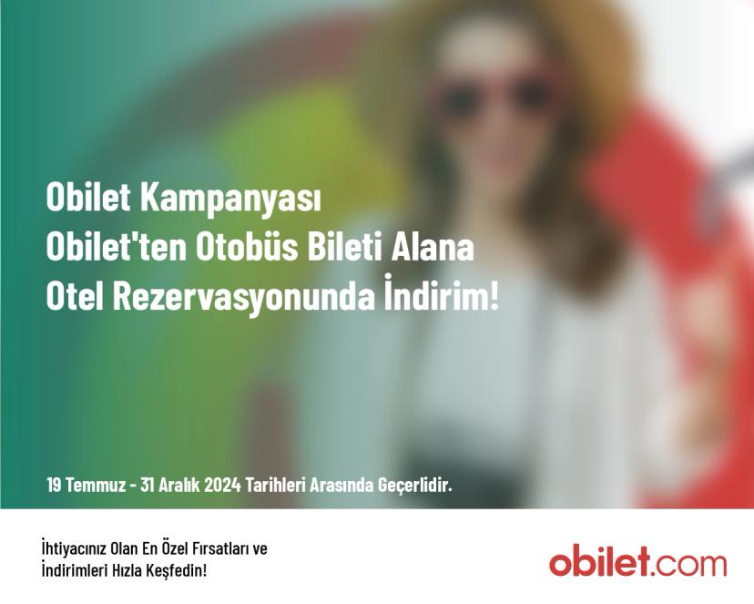 Obilet Kampanyası - Obilet'ten Otobüs Bileti Alana Otel Rezervasyonunda İndirim!