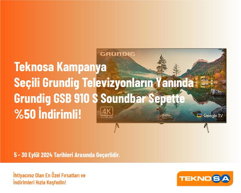 Teknosa Kampanya - Seçili Grundig Televizyonların Yanında Grundig GSB 910 S Soundbar Sepette %50 İndirimli!