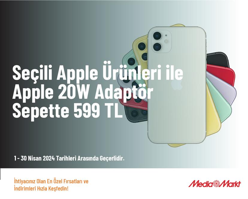 Seçili Apple Ürünleri ile Apple 20W Adaptör Sepette 599 TL