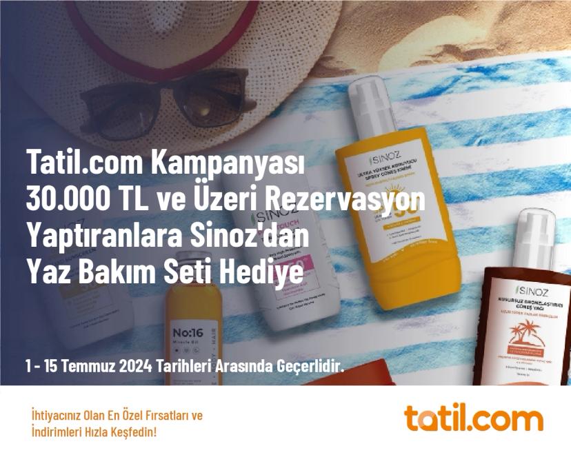 Tatil.com Kampanyası - 30.000 TL ve Üzeri Rezervasyon Yaptıranlara Sinoz'dan Yaz Bakım Seti Hediye