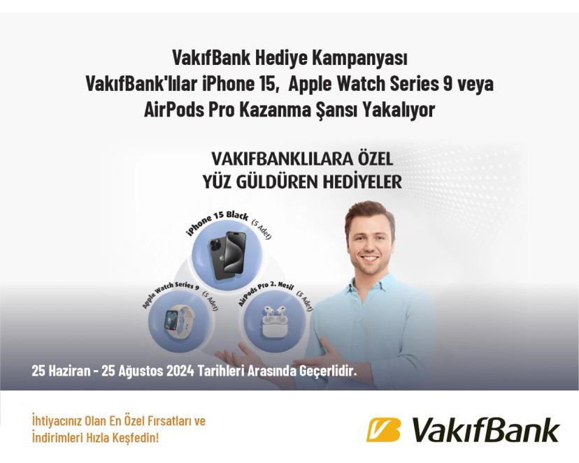 VakıfBank Hediye Kampanyası - VakıfBank'lılar iPhone 15, Apple Watch Series 9 veya AirPods Pro Kazanma Şansı Yakalıyor