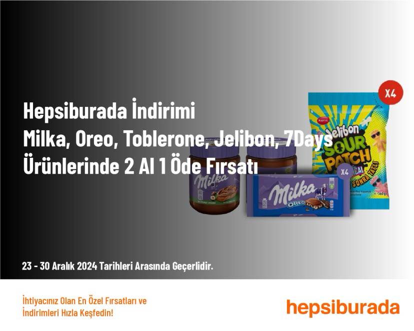 Hepsiburada İndirimi - Milka, Oreo, Toblerone, Jelibon, 7Days Ürünlerinde 2 Al 1 Öde Fırsatı