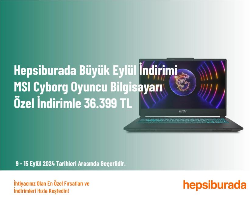 Hepsiburada Büyük Eylül İndirimi - MSI Cyborg Oyuncu Bilgisayarı Özel İndirimle 36.399 TL