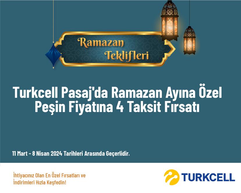 Turkcell Pasaj'da Ramazan Ayına Özel Peşin Fiyatına 4 Taksit Fırsatı