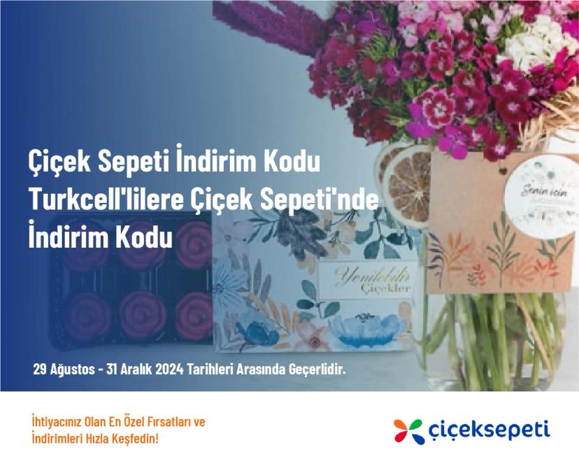 Çiçek Sepeti İndirim Kodu - Turkcell'lilere Çiçek Sepeti'nde İndirim Kodu