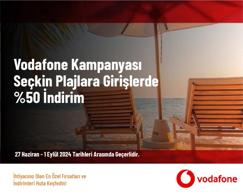 Vodafone Kampanyası - Seçkin Plajlara Girişlerde %50 İndirim