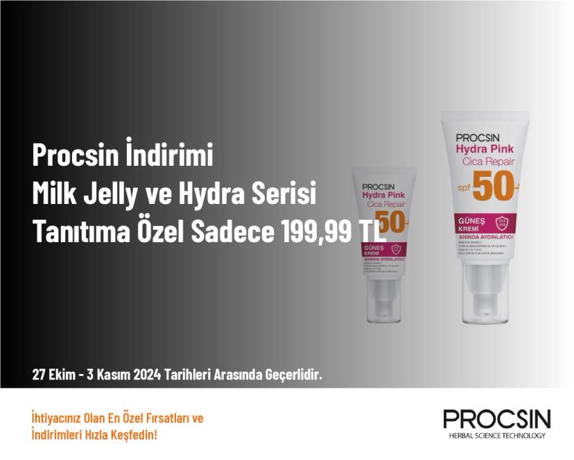 Procsin İndirimi - Milk Jelly ve Hydra Serisi Tanıtıma Özel Sadece 199,99 TL