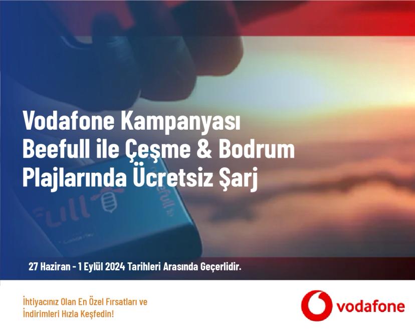 Vodafone Kampanyası - Beefull ile Çeşme & Bodrum Plajlarında Ücretsiz Şarj