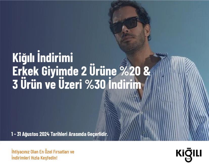 Kiğılı İndirimi - Erkek Giyimde 2 Ürüne %20 & 3 Ürün ve Üzeri %30 İndirim