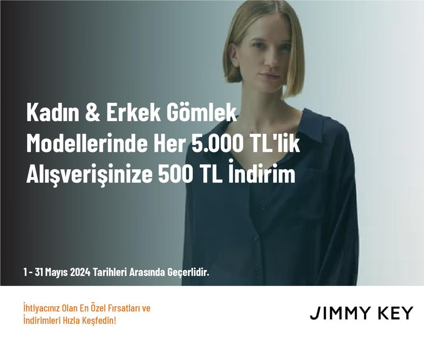 Kadın & Erkek Gömlek Modellerinde Her 5.000 TL'lik Alışverişinize 500 TL İndirim