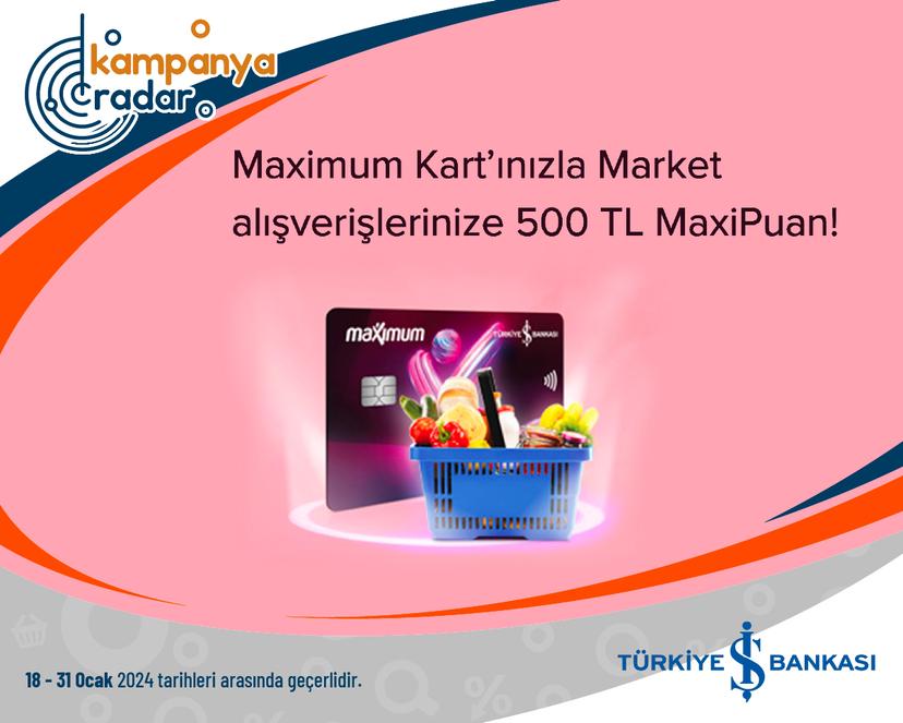 Maximum Kart’ınızla Market alışverişlerinize 500 TL MaxiPuan!