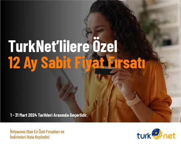 TurkNet’lilere Özel 12 Ay Sabit Fiyat Fırsatı