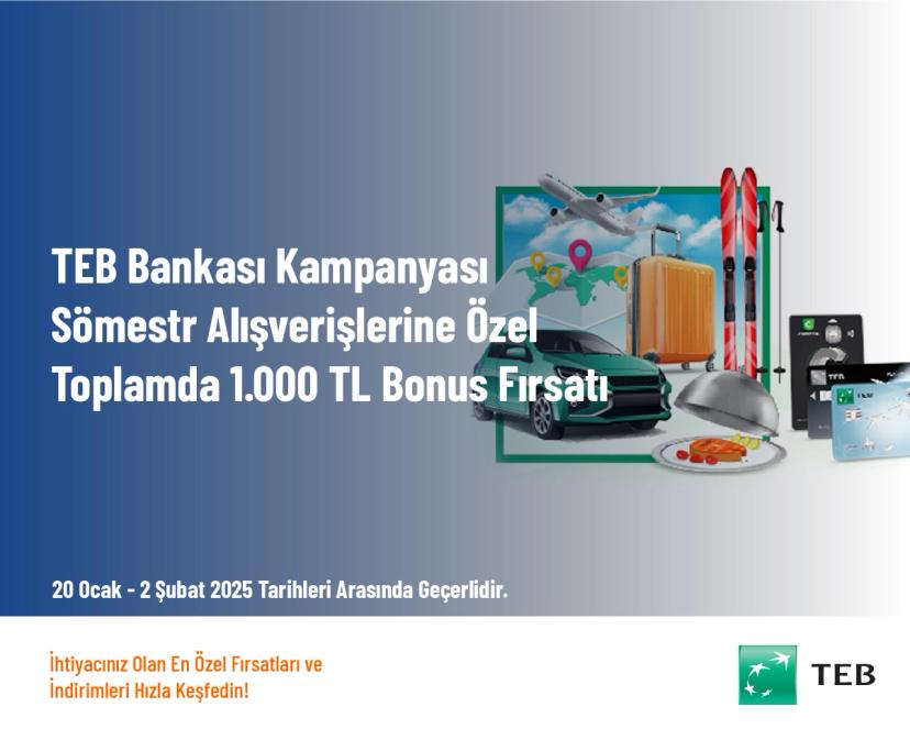 TEB Kampanyası - Sömestr Alışverişlerine Özel Toplamda 1.000 TL Bonus Fırsatı