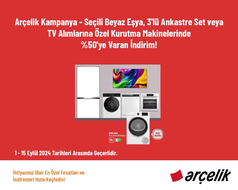 Arçelik Kampanya - Seçili Beyaz Eşya, 3'lü Ankastre Set veya TV Alımlarına Özel Kurutma Makinelerinde %50'ye Varan İndirim!