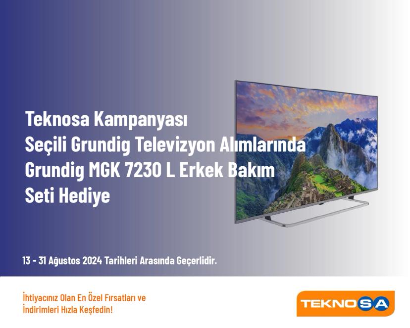 Teknosa Kampanyası - Seçili Grundig Televizyon Alımlarında Grundig MGK 7230 L Erkek Bakım Seti Hediye