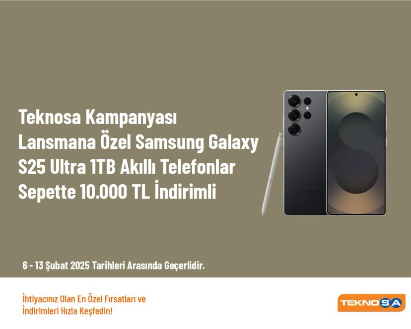 Teknosa Kampanyası - Lansmana Özel Samsung Galaxy S25 Ultra 1TB Akıllı Telefonlar Sepette 10.000 TL İndirimli