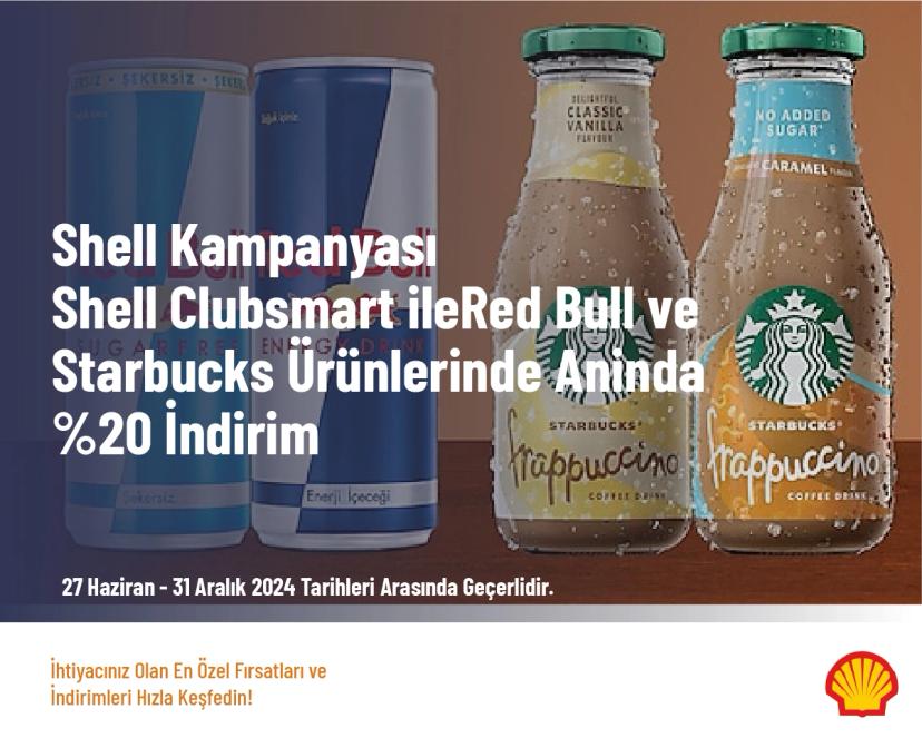 Shell Kampanyası - Shell Clubsmart ile Red Bull ve Starbucks Ürünleri̇nde Aninda %20 İndi̇ri̇m