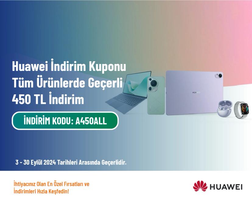 Huawei İndirim Kuponu - Tüm Ürünlerde Geçerli 450 TL İndirim