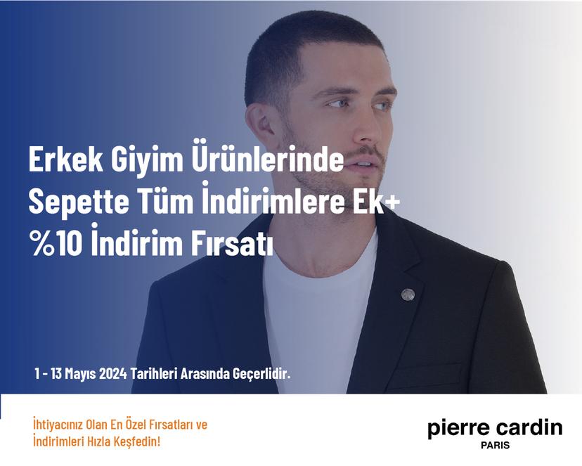 Erkek Giyim Ürünlerinde Sepette Tüm İndirimlere Ek +%10 İndirim Fırsatı