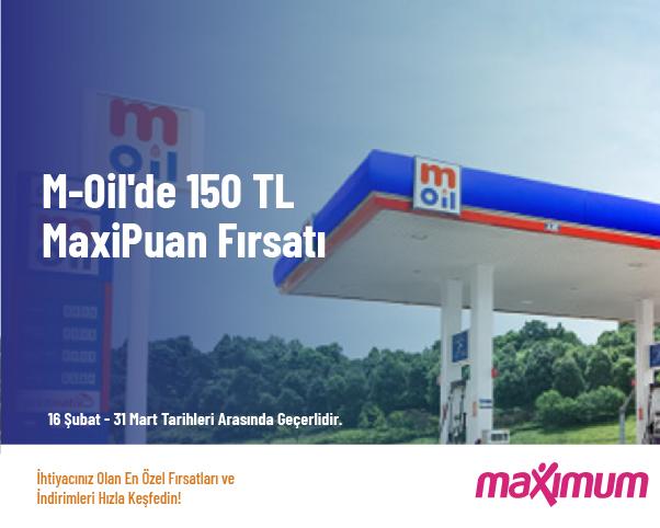 M-Oil'de 150 TL MaxiPuan Fırsatı
