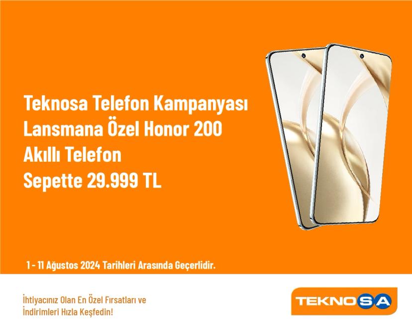 Teknosa Telefon Kampanyası - Lansmana Özel Honor 200 Akıllı Telefon Sepette 29.999 TL