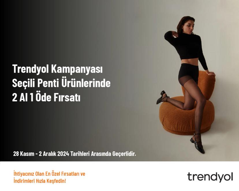 Trendyol Kampanyası - Seçili Penti Ürünlerinde 2 Al 1 Öde Fırsatı