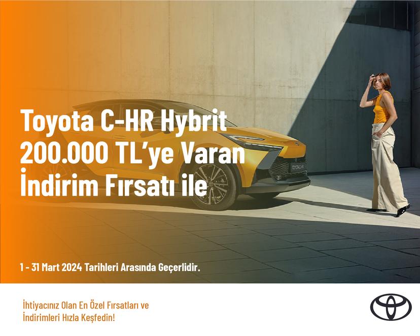 Toyota C-HR Hybrit 200.000 TL’ye Varan İndirim Fırsatı ile