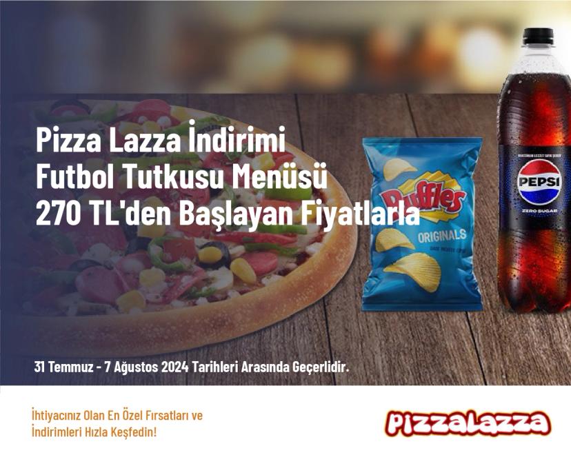 Pizza Lazza İndirimi - Futbol Tutkusu Menüsü 270 TL'den Başlayan Fiyatlarla