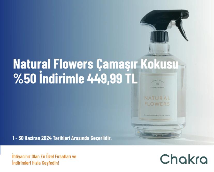 Chakra İndirim - Natural Flowers Çamaşır Kokusu %50 İndirimle 449,99 TL