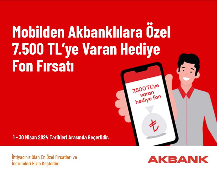 Mobilden Akbanklılara Özel 7.500 TL’ye Varan Hediye Fon Fırsatı