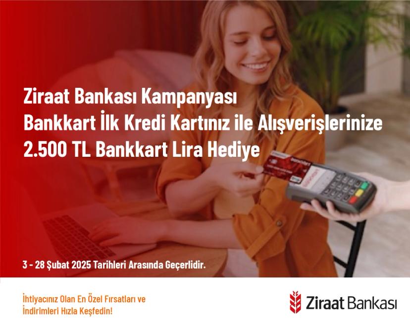 Ziraat Bankası Kampanyası - Bankkart İlk Kredi Kartınız ile Alışverişlerinize 2.500 TL Bankkart Lira Hediye