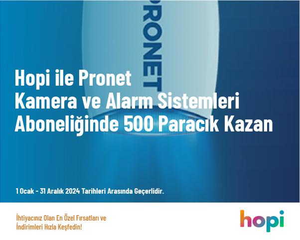 Hopi ile Pronet Kamera ve Alarm Sistemleri Aboneliğinde 500 Paracık Kazan