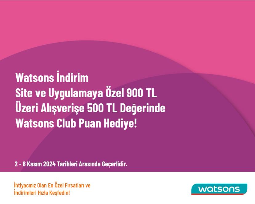 Watsons İndirim - Site ve Uygulamaya Özel 900 TL Üzeri Alışverişe 500 TL Değerinde Watsons Club Puan Hediye! 