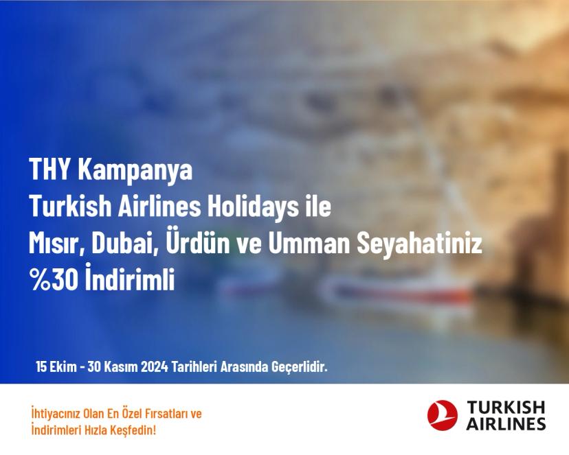 THY Kampanya - Turkish Airlines Holidays ile Mısır, Dubai, Ürdün ve Umman Seyahatiniz %30 İndirimli