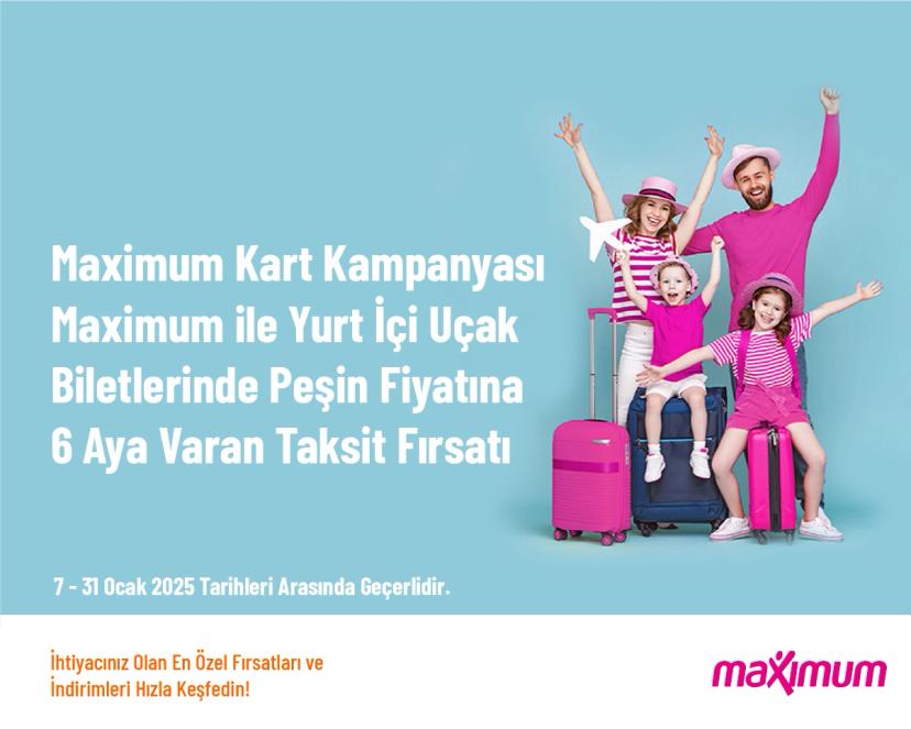 Maximum Kart Kampanyası - Maximum ile Yurt İçi Uçak Biletlerinde Peşin Fiyatına 6 Aya Varan Taksit Fırsatı