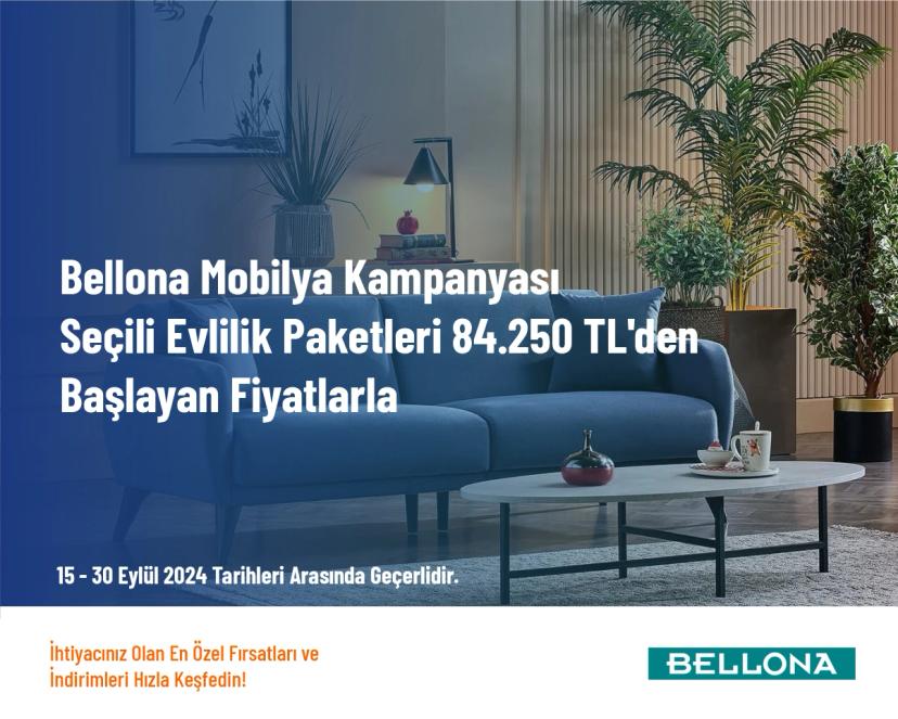 Bellona Mobilya Kampanyası - Seçili Evlilik Paketleri 84.250 TL'den Başlayan Fiyatlarla