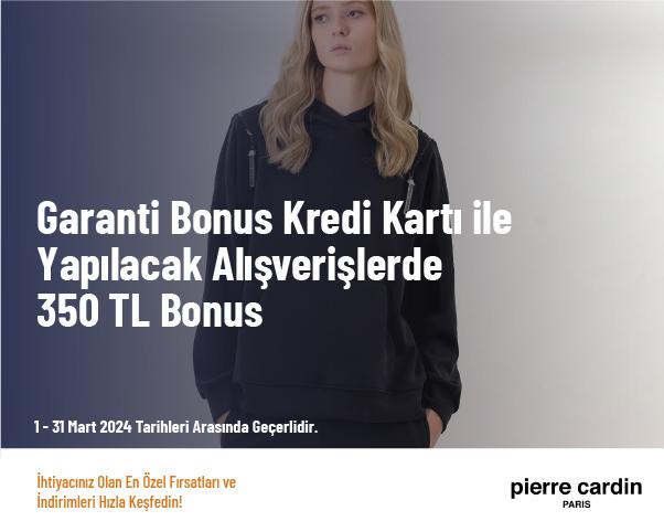 Garanti Bonus Kredi Kartı ile Yapılacak Alışverişlerde 350 TL Bonus