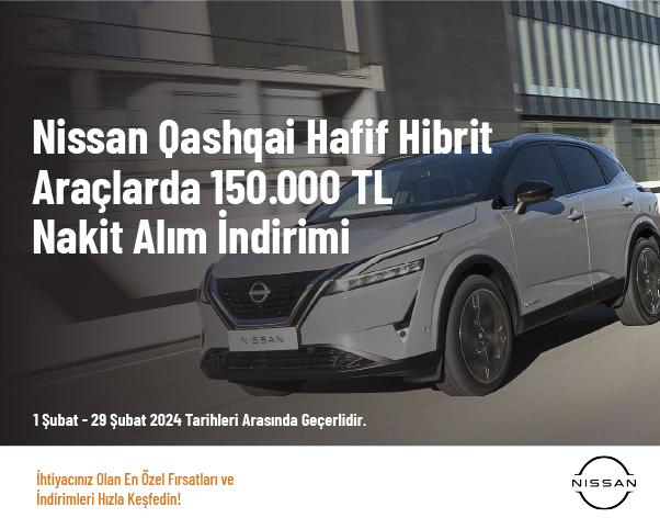 Nissan Qashqai Hafif Hibrit Araçlarda 150.000 TL Nakit Alım İndirimi