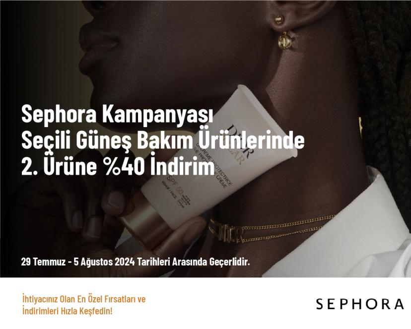 Sephora Kampanyası - Seçili Güneş Bakım Ürünlerinde 2. Ürüne %40 İndirim