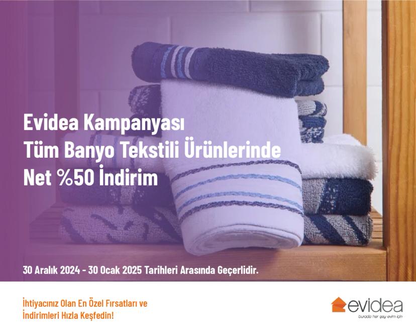 Evidea Kampanyası - Tüm Banyo Tekstili Ürünlerinde Net %50 İndirim