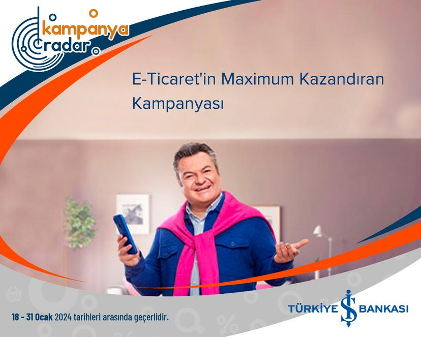 Türkiye İş Bankası E-Ticaret'in Maximum Kazandıran Kampanyası