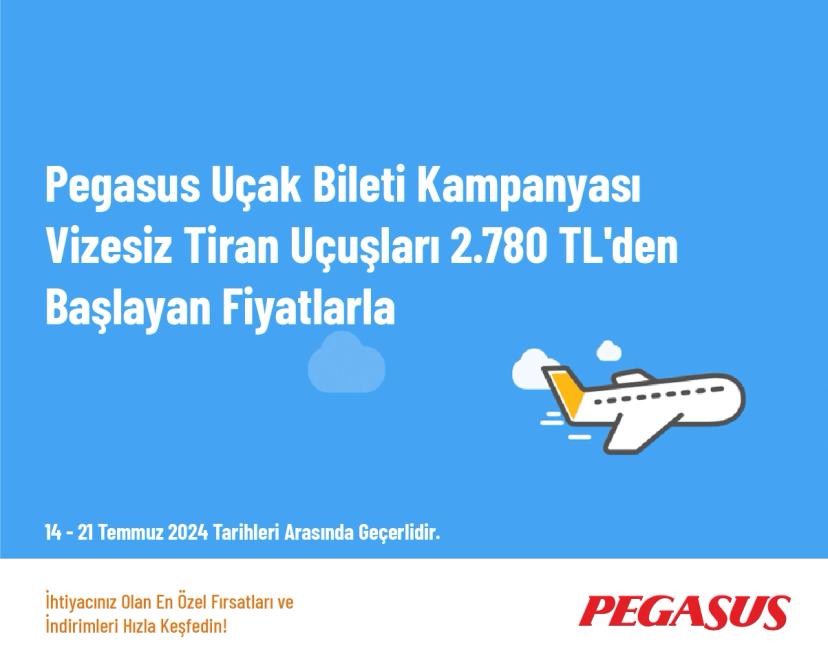 Pegasus Uçak Bileti Kampanyası - Vizesiz Tiran Uçuşları 2.780 TL'den Başlayan Fiyatlarla