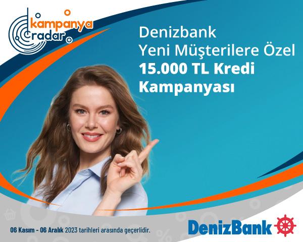 Denizbank Yeni Müşterilere Özel 15.000 TL Kredi Kampanyası