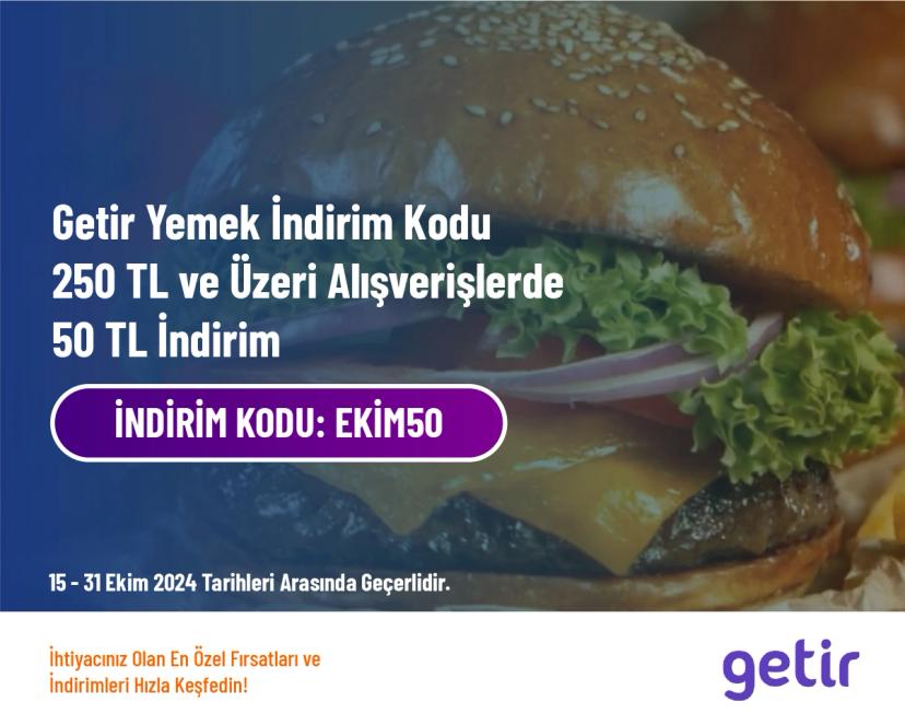 Getir Yemek İndirim Kodu - 250 TL ve Üzeri Alışverişlerde 50 TL İndirim