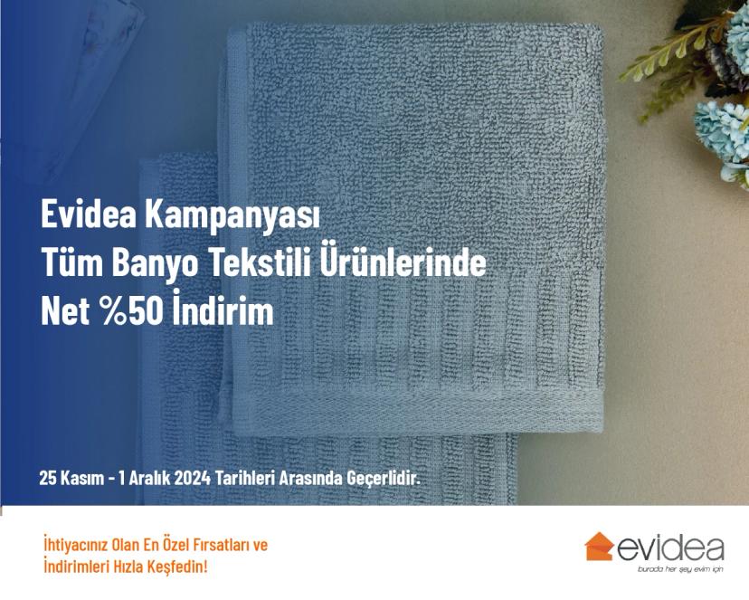 Evidea Kampanyası - Tüm Banyo Tekstili Ürünlerinde Net %50 İndirim