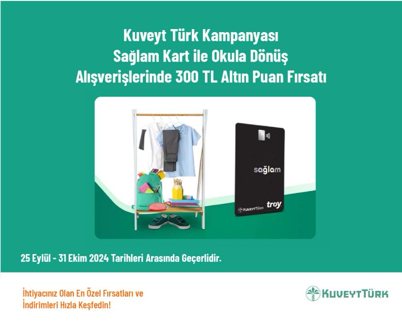 Kuveyt Türk Kampanyası - Sağlam Kart ile Okula Dönüş Alışverişlerinde 300 TL Altın Puan Fırsatı